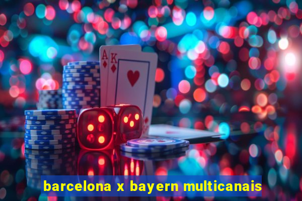 barcelona x bayern multicanais