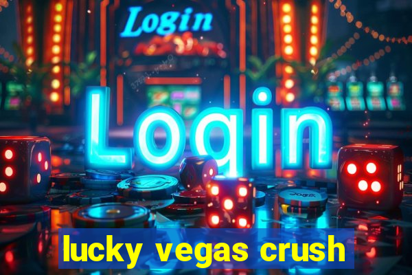 lucky vegas crush