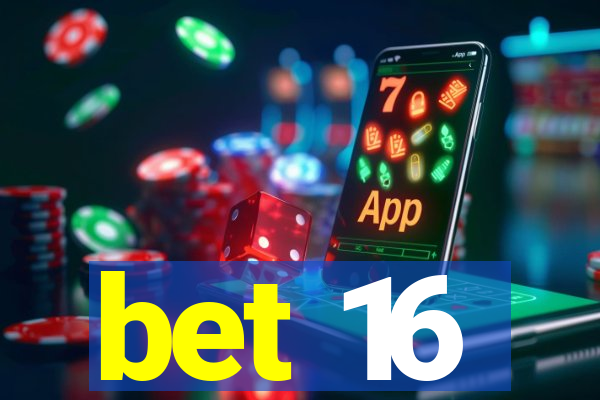 bet 16