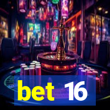 bet 16