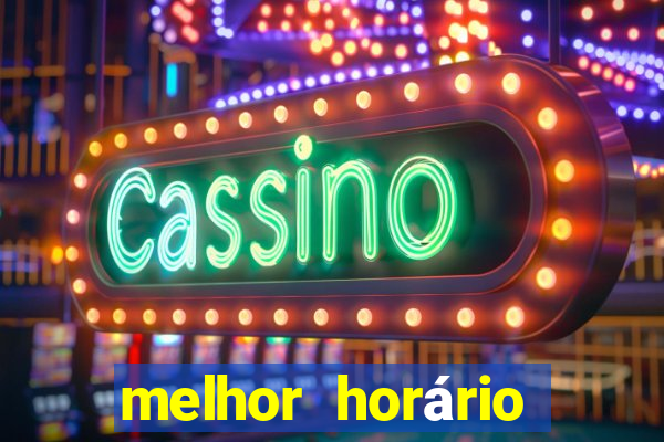 melhor horário para jogar fortune tiger tarde