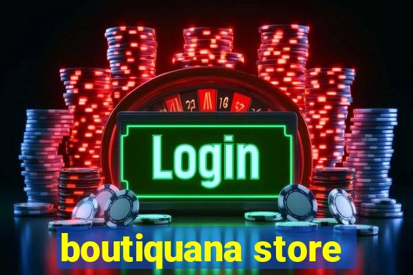 boutiquana store