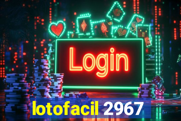 lotofacil 2967