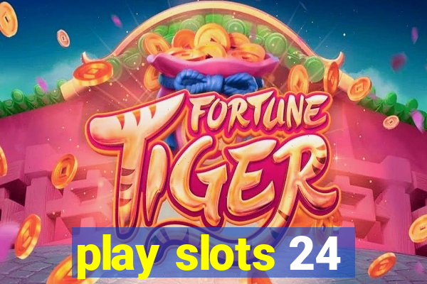 play slots 24