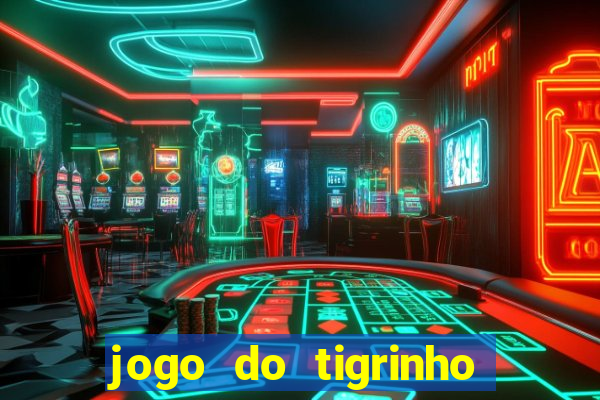 jogo do tigrinho é confiável