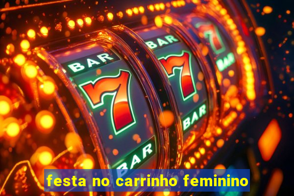 festa no carrinho feminino