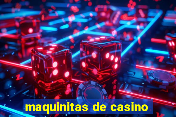 maquinitas de casino