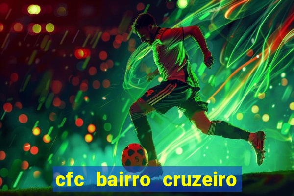 cfc bairro cruzeiro caxias do sul