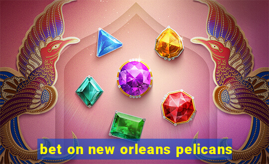 bet on new orleans pelicans