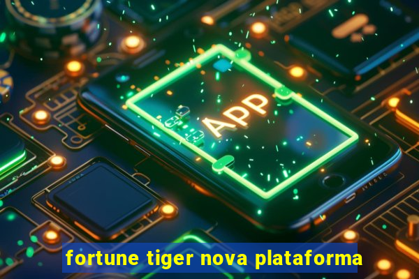 fortune tiger nova plataforma