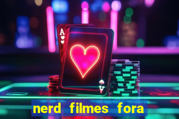 nerd filmes fora do ar