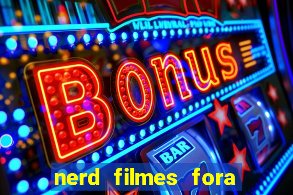 nerd filmes fora do ar