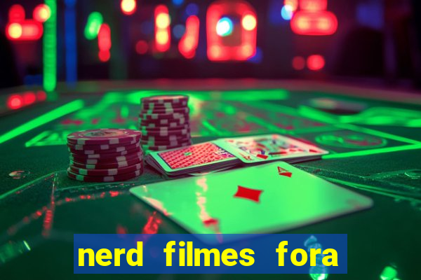 nerd filmes fora do ar