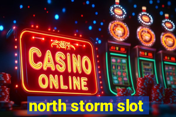 north storm slot