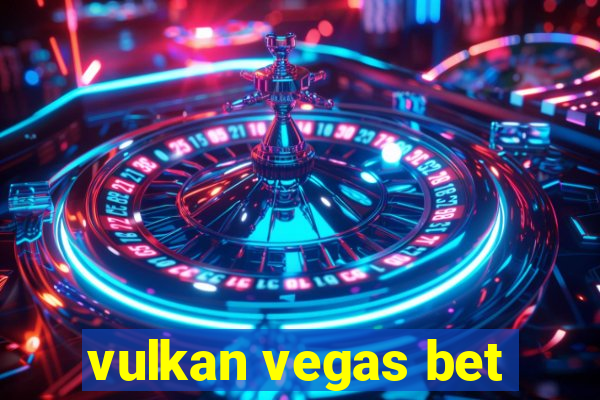 vulkan vegas bet