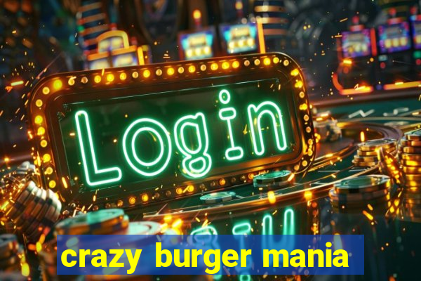 crazy burger mania