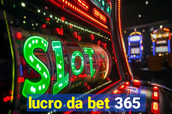 lucro da bet 365