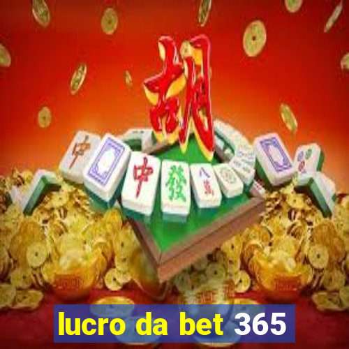 lucro da bet 365