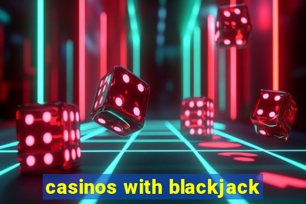 casinos with blackjack