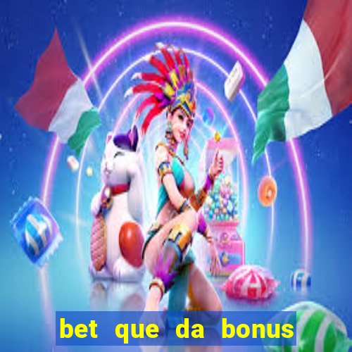 bet que da bonus no cadastro