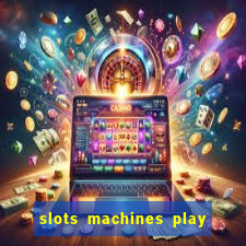 slots machines play for free