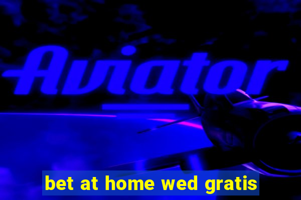 bet at home wed gratis