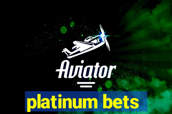 platinum bets