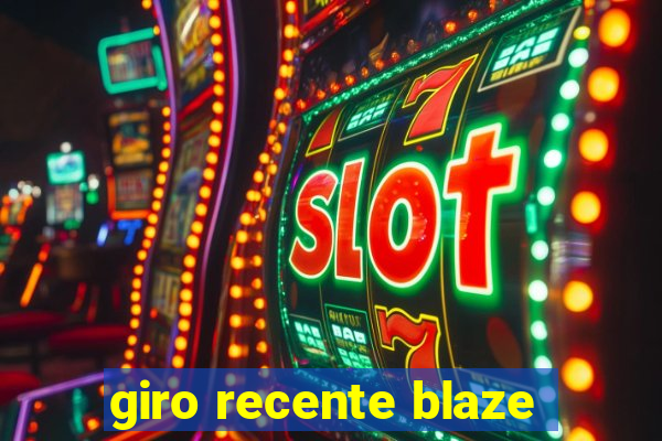 giro recente blaze