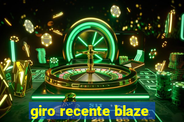 giro recente blaze