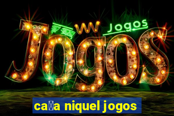 ca莽a niquel jogos