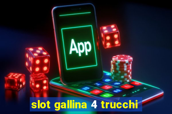 slot gallina 4 trucchi