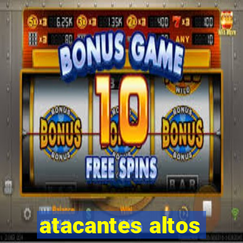 atacantes altos