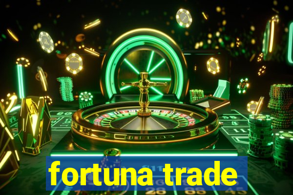 fortuna trade