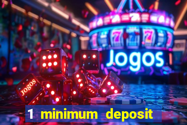 1 minimum deposit casino 2019