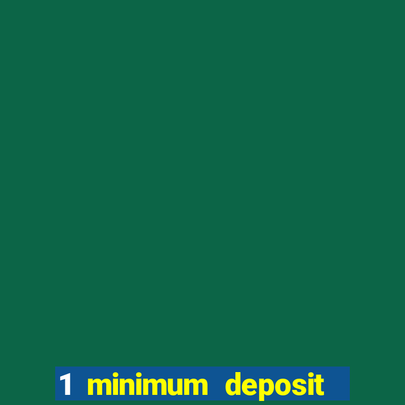 1 minimum deposit casino 2019