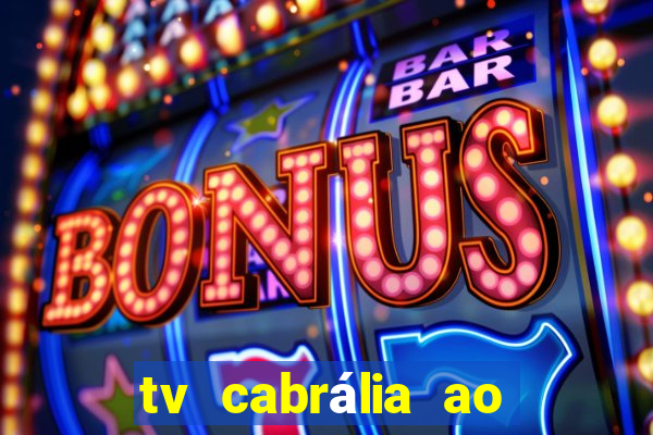 tv cabrália ao vivo hoje