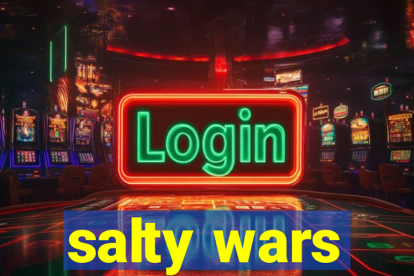 salty wars