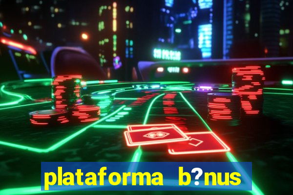 plataforma b?nus sem depósito