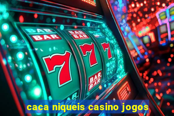 caca niqueis casino jogos