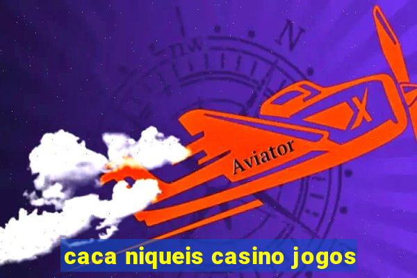 caca niqueis casino jogos