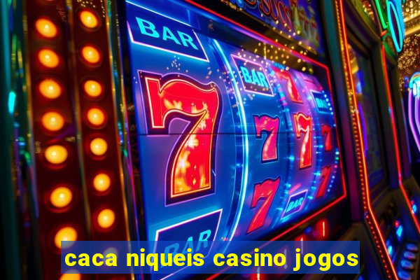 caca niqueis casino jogos