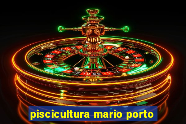 piscicultura mario porto