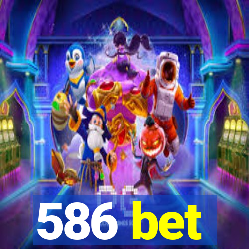 586 bet