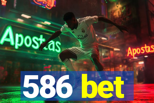 586 bet