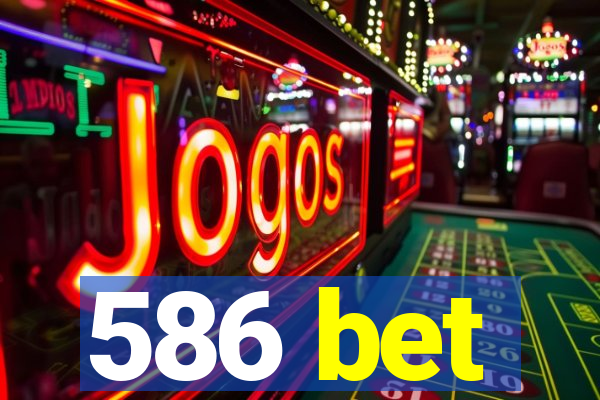 586 bet