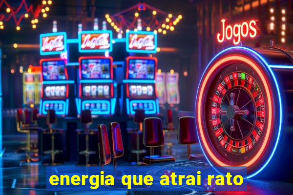 energia que atrai rato