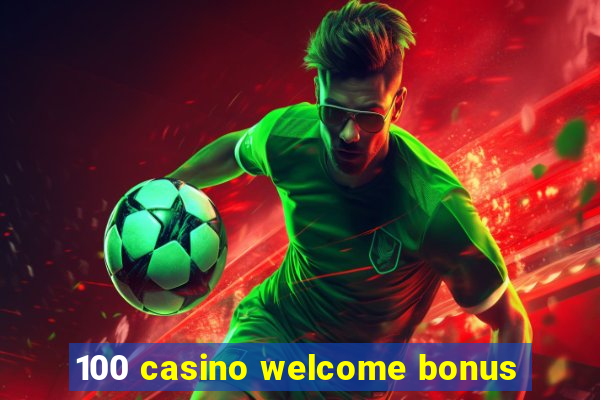 100 casino welcome bonus