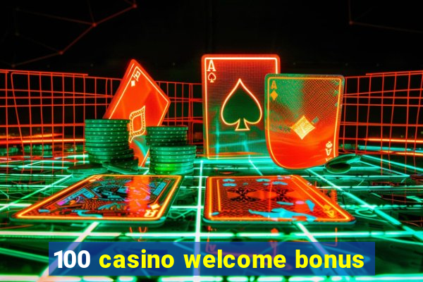 100 casino welcome bonus