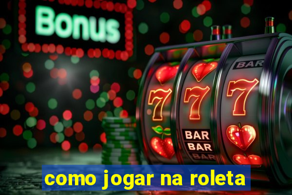 como jogar na roleta