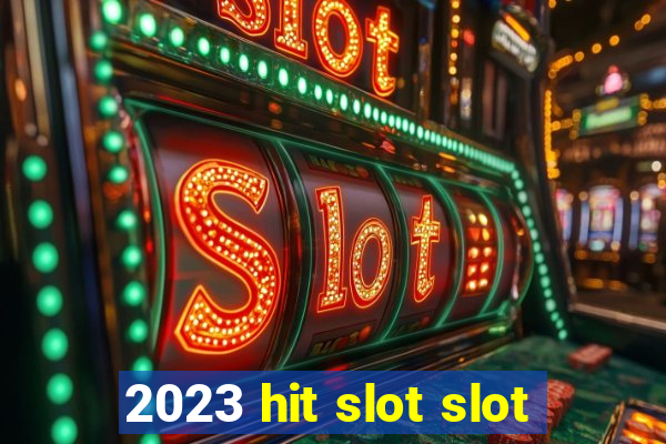 2023 hit slot slot